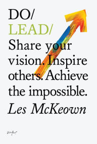 Title: Do Lead: Share your vision. Inspire others. Achieve the impossible, Author: Les McKeown