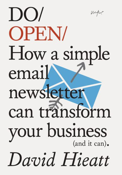 Do Open: How a simple email newsletter can transform your business (and it can)