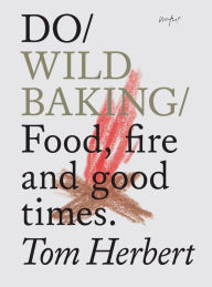 Title: Do Wild Baking: Food, fire and good times, Author: Tom Herbert