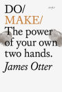 Do Make: The power of your own two hands.
