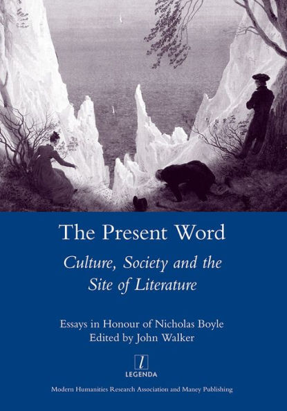 the Present Word. Culture, Society and Site of Literature: Essays Honour Nicholas Boyle