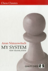 Title: My System : A Chess Manual on Totally New Principles, Author: Aron Nimzowitsch