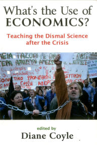 Title: What's the Use of Economics: Teaching the Dismal Science After the Crisis, Author: Diane Coyle