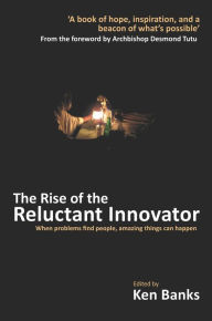 Title: The Rise of the Reluctant Innovator, Author: Ken Banks