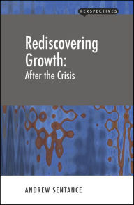 Title: Rediscovering Growth: After the Crisis, Author: Andrew Sentance