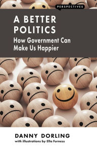 Title: A Better Politics: How Government Can Make Us Happier, Author: Danny Dorling