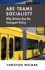 Title: Are Trams Socialist?: Why Britain Has No Transport Policy, Author: Christian Wolmar