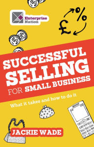 Title: Successful Selling for Small Business: What It Takes and How to Do It, Author: Jackie Wade