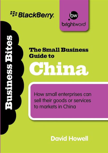 The Small Business Guide to China: How small enterprises can sell their goods or services to markets in China