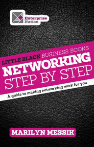 Title: Little Black Business Books - Networking Step By Step: A guide to making networking work for you, Author: Marilyn Messik