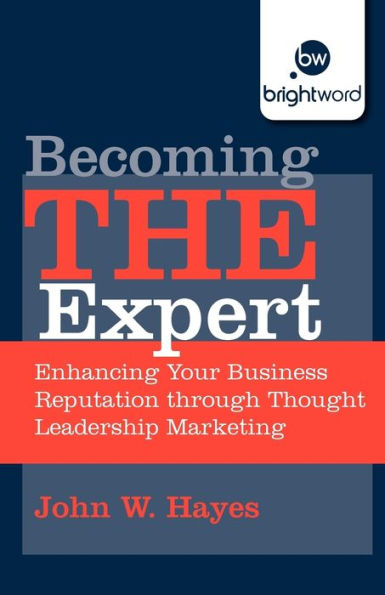 Becoming THE Expert: Enhancing Your Business Reputation through Thought Leadership Marketing