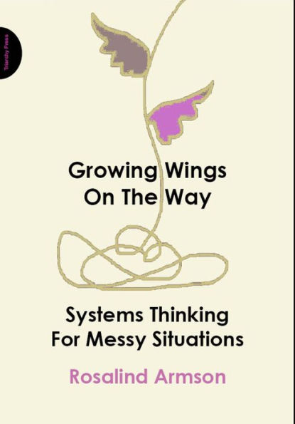 Growing Wings on the Way: Systems Thinking for Messy Situations