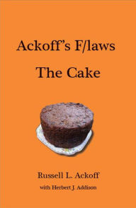 Title: Ackoff's F/Laws The Cake, Author: Russell L. Ackoff