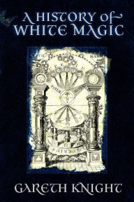 Title: A History of White Magic, Author: Gareth Knight