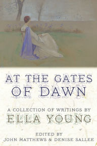 Title: At the Gates of Dawn: A Collection of Writings by Ella Young, Author: Ella Young