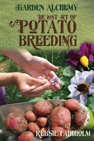 Title: The Lost Art of Potato Breeding, Author: Rebsie Fairholm