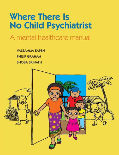 Where There Is No Child Psychiatrist: A mental healthcare manual