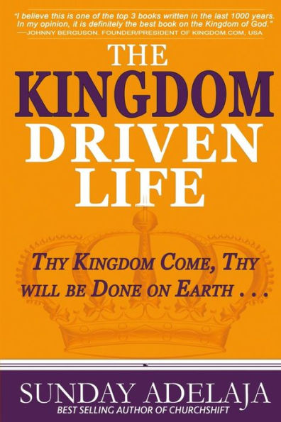The Kingdom Driven Life: Thy Kingdom Come, Thy will be Done on Earth . . .