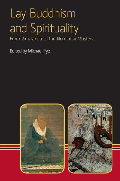 Lay Buddhism and Spirituality: From Vimalakirti to the Nenbutsu Masters