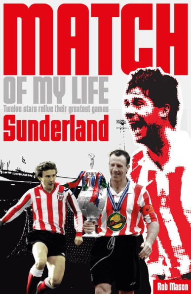 Sunderland Match of My Life: Legendary Black Cats Relive Their Favourite Games