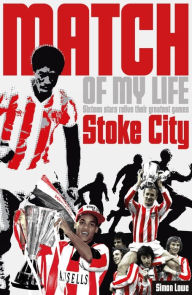 Title: Stoke City Match of My Life: Potters Legends Relive Their Favourite Games, Author: Simon Lowe