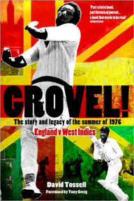 Title: Grovel! The Story and Legacy of the Summer of 1976, Author: David Tossell