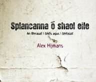 Title: Splancanna ó Shaol Éile: An Bhrasaíl i bhFís agus i bhFocail, Author: Alex Hijmans