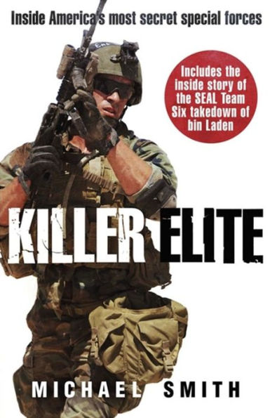 Killer Elite: The Real Story Behind Seal Team Six and the Bin Laden Raid