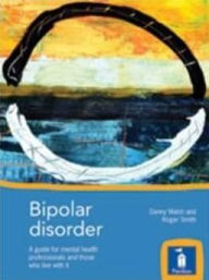 Title: Bipolar Disorder: A guide for mental health professionals, carers and those who live with it, Author: Danny Walsh