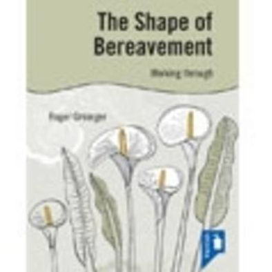 The Shape of Bereavement: Working through