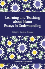 Title: Learning and Teaching about Islam: Essays in Understanding, Author: Caroline Ellwood