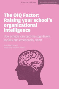 Title: The OIQ Factor: Raising Your School's Organizational Intelligence: How Schools Can Become Cognitively, Socially and Emotionally Smart, Author: Ochan Kusuma-Powell