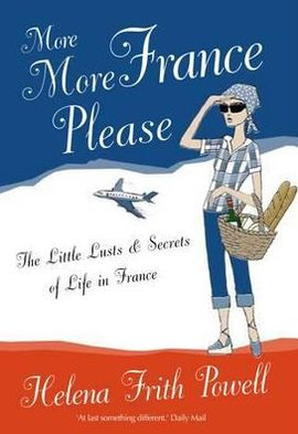 More France Please: The Little Lusts and Secrets of Life in France