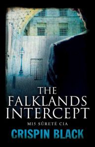 Title: The Falklands Intercept: MI5, Surete, CIA, Author: Crispin Black