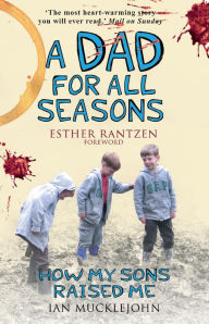 Title: A Dad for All Seasons: How My Sons Raised Me, Author: Ian Mucklejohn