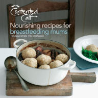 Title: The Contented Calf Cookbook: Nourishing Recipes for Breastfeeding Mums to Help Promote Milk Production, Author: Elena Cimelli