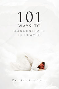 Title: 101 Ways to Concentrate in Prayer, Author: Al-Hilli