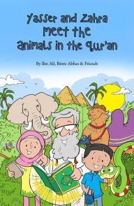 Title: Yasser and Zahra Meet the Animals in the Qur'an, Author: Ibn Ali