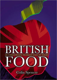 Title: British Food: An Extraordinary Thousand Years of History, Author: Colin Spencer