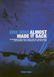 Title: One Who Almost Made It Back: The Remarkable Story of One of World War Two's Unsung Heroes, Sqn Ldr Edward 'Teddy' Blenkinsop, DFC, CDEG (Belge), RCAF, Author: Peter Celis