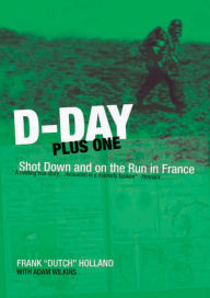 Title: D-Day Plus One: Shot Down and on the Run in France, Author: Frank Holland