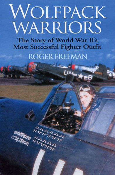 Wolfpack Warriors: The Story of World War II's Most Successful Fighter Outfit