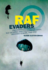 Title: RAF Evaders: The Complete Story of RAF Escapees and their Escape Lines, Western Europe, 1940-1945, Author: Oliver Clutton-Brock