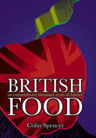 Title: British Food: An Extraordinary Thousand Years of History, Author: Colin Spencer