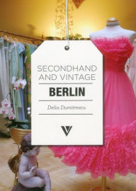 Title: Secondhand & Vintage Berlin, Author: Delia Dumitrescu