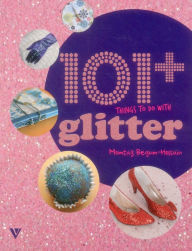 Title: 101 Things to Do with Glitter, Author: Momtaz Begum-Hossain