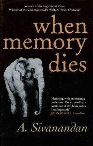 Title: When Memory Dies, Author: A. Sivanandan
