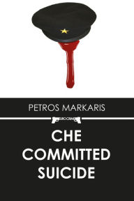 Title: Che Committed Suicide, Author: Petros Markaris