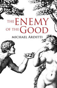 Title: The Enemy of the Good, Author: Michael Arditti