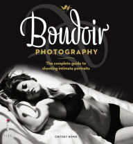 Title: Boudoir Photography: The Complete Guide to Shooting Intimate Portraits, Author: Critsey Rowe